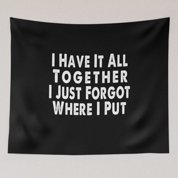 Item preview, I Have It All Together I Just Forgot Where I Put designed and sold by ayyoubdz.