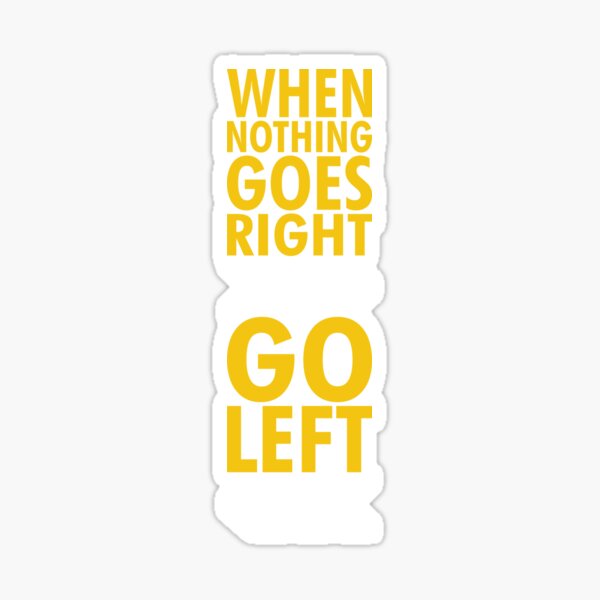 Item preview, When Nothing Goes Right Go Left designed and sold by PabloPatterns.
