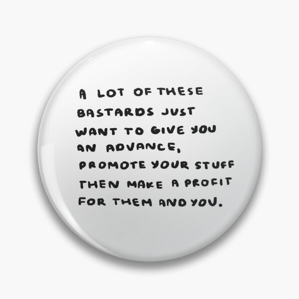 Item preview, A Lot Of These Bastards Just Want to Give You an Advance, Promote Your Stuff Then Make a Profit For Them and You designed and sold by 4naans.