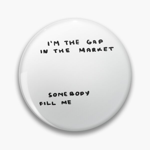 Item preview, I'm the Gap in the Market, Somebody Fill Me designed and sold by 4naans.