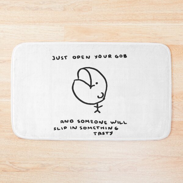 Item preview, Just Open Your Gob And Someone Will Slip In Something Tasty designed and sold by 4naans.