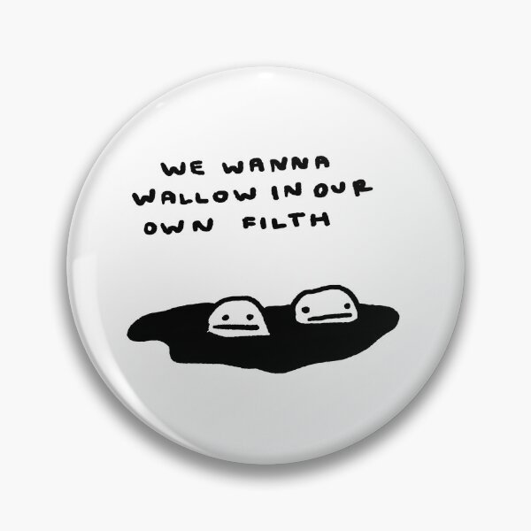 Item preview, We Wanna Wallow in Our Own Filth designed and sold by 4naans.
