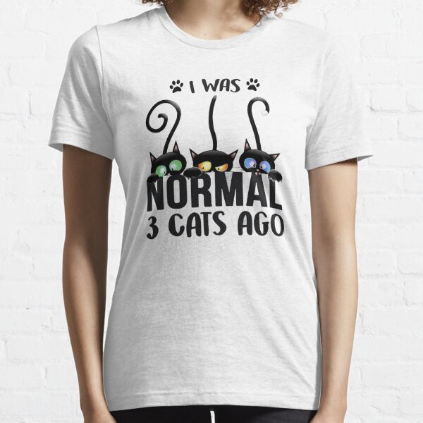 I was normal 3 best sale cats ago t shirt