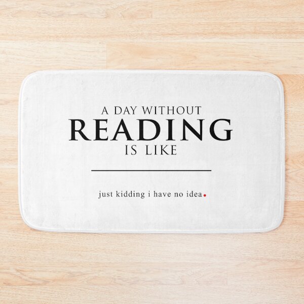 Item preview, A Day Without Reading Is Like Just Kidding I Have No Idea designed and sold by GoldenGerrari.