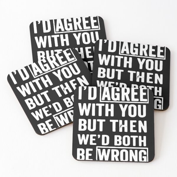 Item preview, I'D AGREE WITH YOU BUT WE'D BOTH BE WRONG designed and sold by GilmoPollard88.