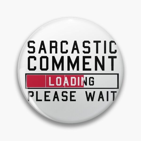 Item preview, Sarcastic Comment Loading Please Wait, Funny Sarcasm Idea designed and sold by GoldenGerrari.