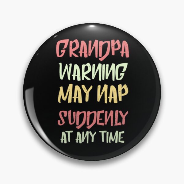 Item preview, grandpa warning may nap suddenly at any time designed and sold by Fiona Shorts.