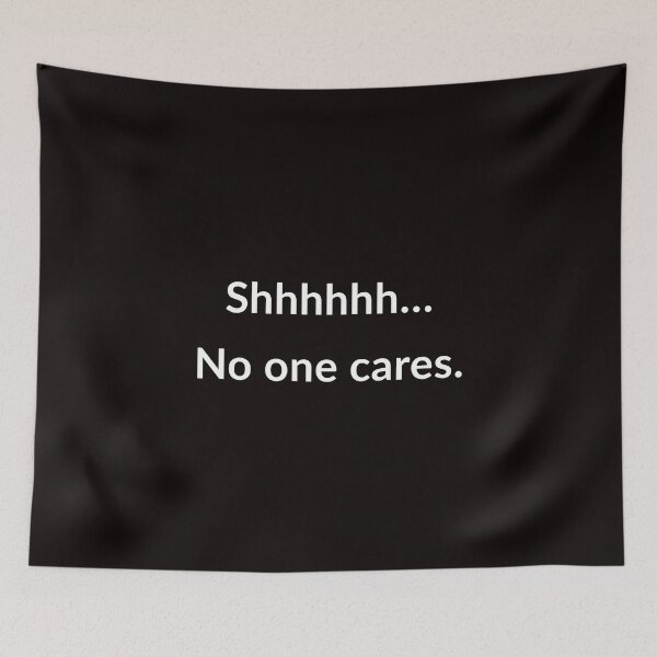 Item preview, Shhhhhh. No One Cares. designed and sold by T-ShirtGuy.