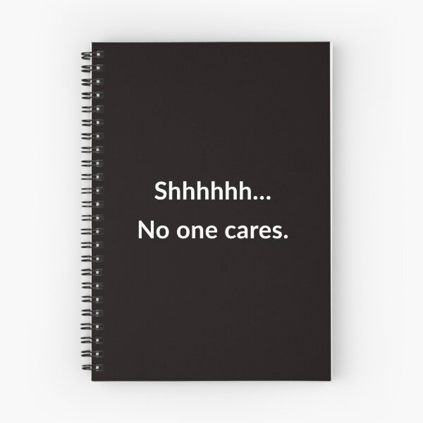 Item preview, Shhhhhh. No One Cares. designed and sold by T-ShirtGuy.
