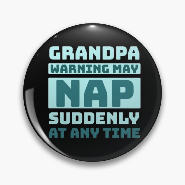 Item preview, grandpa warning may nap suddenly at any time designed and sold by Fiona Shorts.