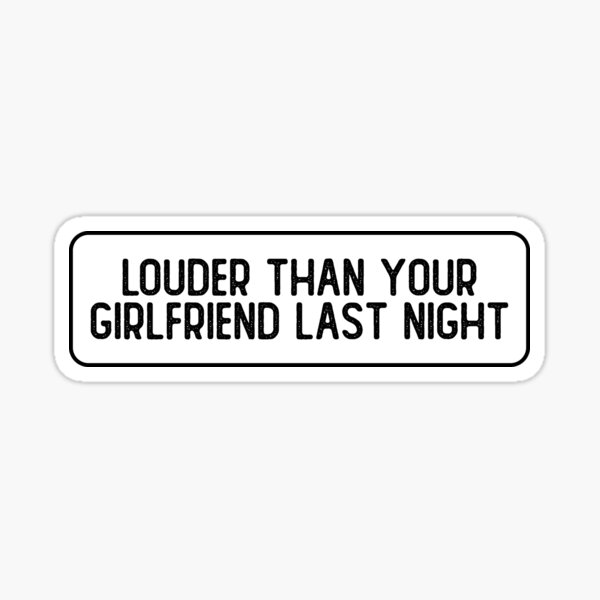 Louder Than Your Girlfriend Last Night Funny Biker Helmet Sticker