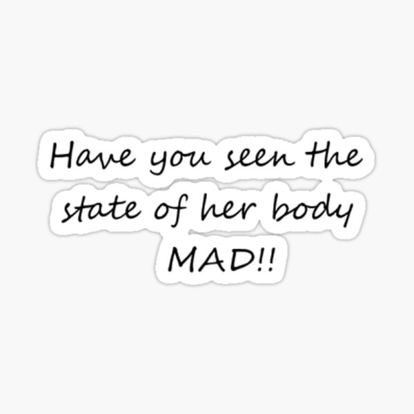 Have You Seen The State Of Her Fanny "Ardee Have you seen the state of her body Shirt" Sticker for Sale by