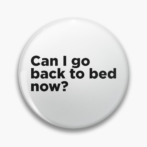 Item preview, Can I Go Back To Bed Now? designed and sold by Memefy.