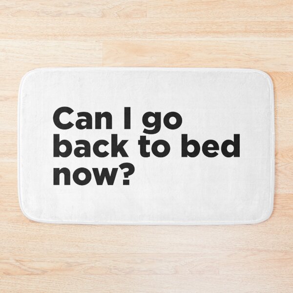 Item preview, Can I Go Back To Bed Now? designed and sold by Memefy.