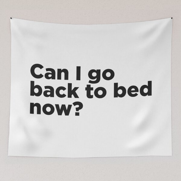 Item preview, Can I Go Back To Bed Now? designed and sold by Memefy.