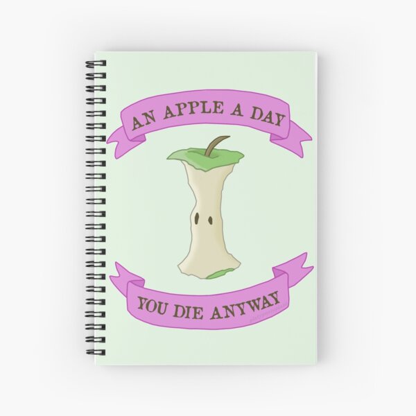 An Apple a Day, You Die Anyway Spiral Notebook