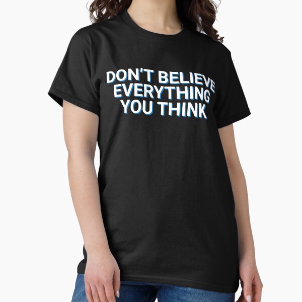 Item preview, Don't Believe Everything You Think Philosophy designed and sold by Sour Soul.