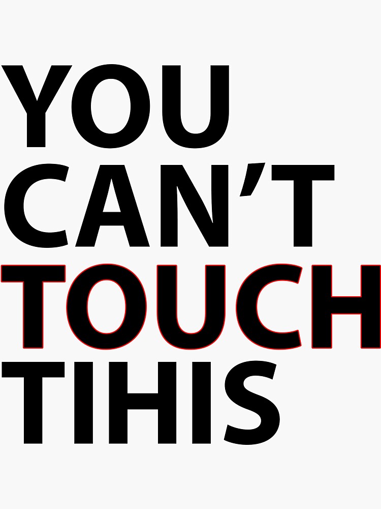 "You can't touch this" Sticker for Sale by Mrcasper Redbubble
