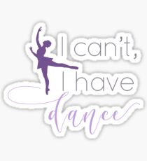 "I can't, I have dance" quote t-shirt Sticker