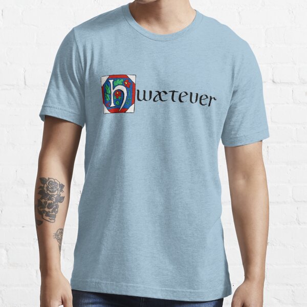 Hwætever! Essential T-Shirt