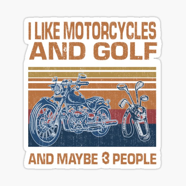 I Like Motorcycles And Golf And Maybe 3 People Lover Sticker