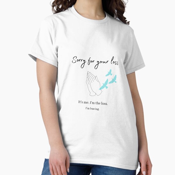 Item preview, Tut mir leid für deinen Verlust... Ich gehe designed and sold by The-Stop-Shop.