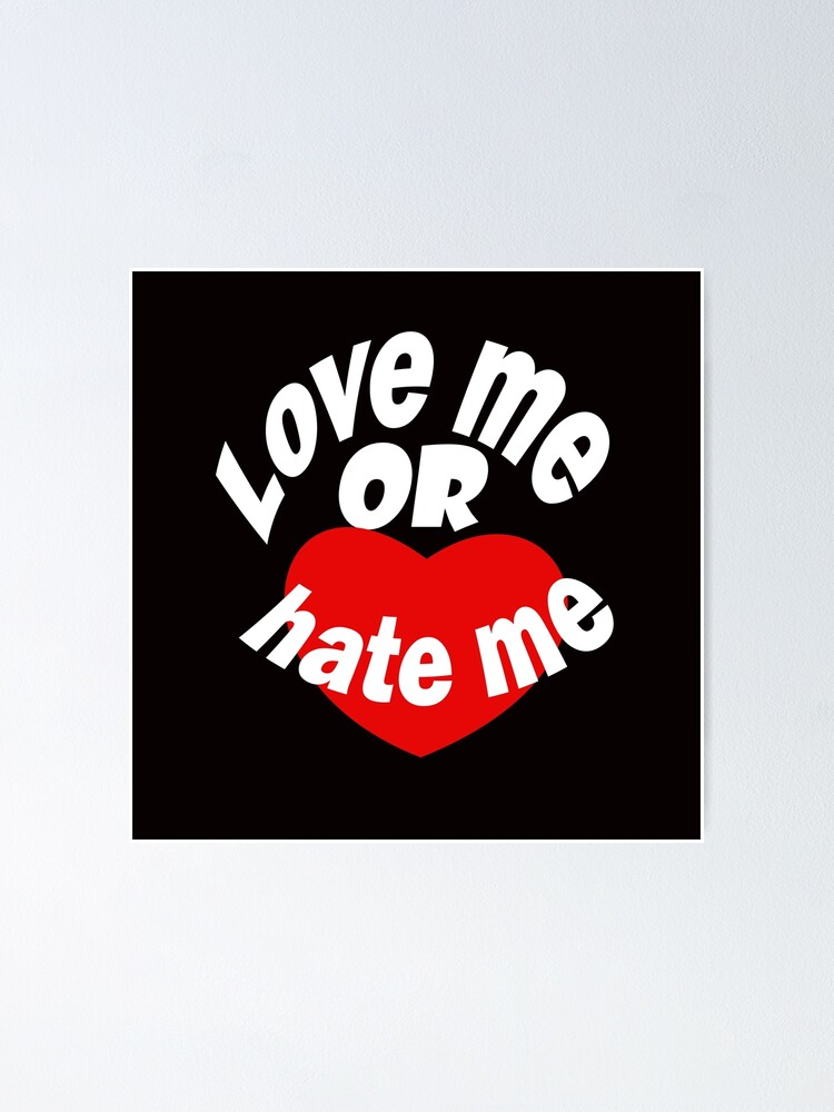 Love me or hate me | Poster