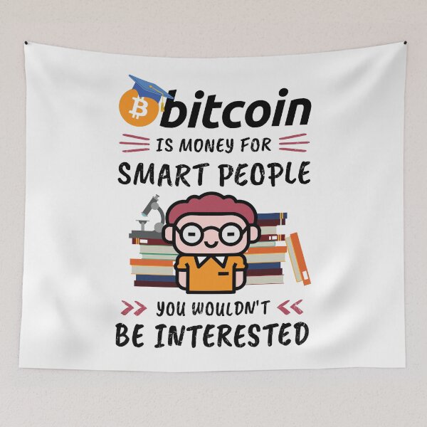 Item preview, Bitcoin Is Money for Smart People, You Wouldn't Be Interested. Funny design for cryptocurrency fans. designed and sold by NuttyShirt.