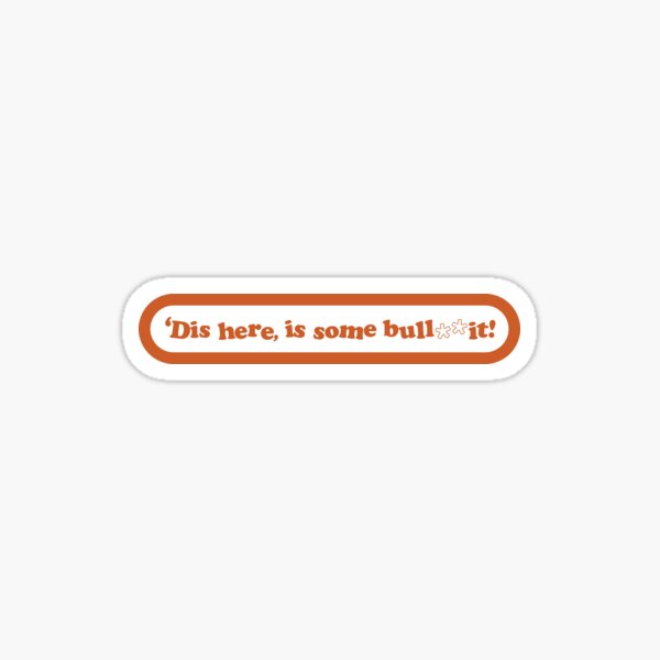 Dis' Here, Is Some Bulls**t (Censored) Sticker