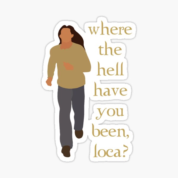 where the hell have you been loca // j.b. Sticker