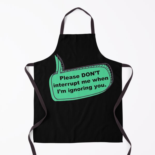 Item preview, Please DON'T interrupt me when I'm ignoring you. designed and sold by How67.