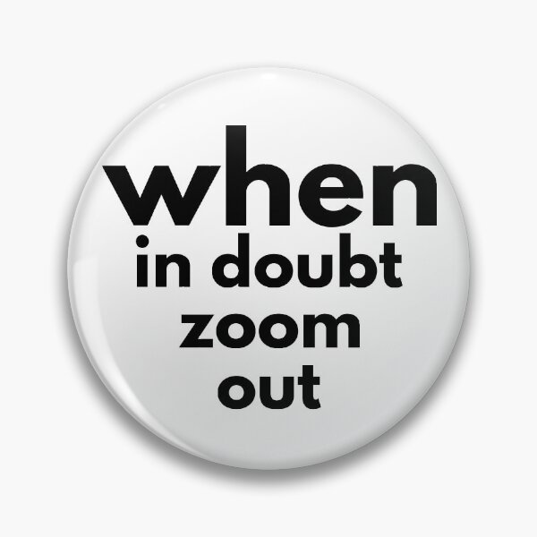 Item preview, when in doubt zoom out -funny designed and sold by Troy  G Perez.