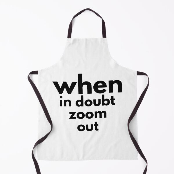 Item preview, when in doubt zoom out -funny designed and sold by Troy  G Perez.