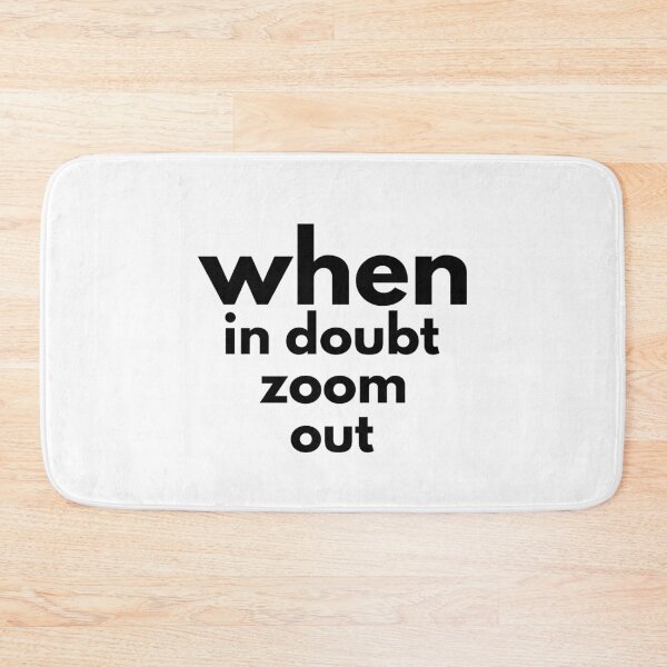 Item preview, when in doubt zoom out -funny designed and sold by Troy  G Perez.
