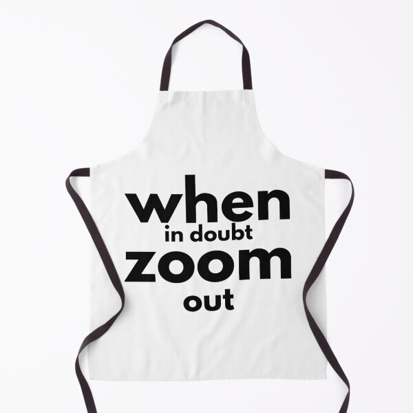 Item preview, when in doubt zoom out -funny designed and sold by Troy  G Perez.