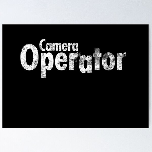The Camera Operator Poster for Sale by burbuja