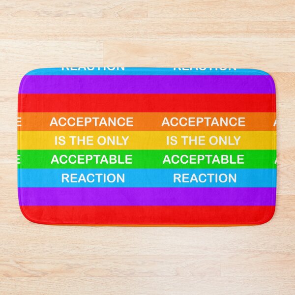 Item preview, Acceptance Is The Only Acceptable Reaction Pride designed and sold by DahlisCrafter.