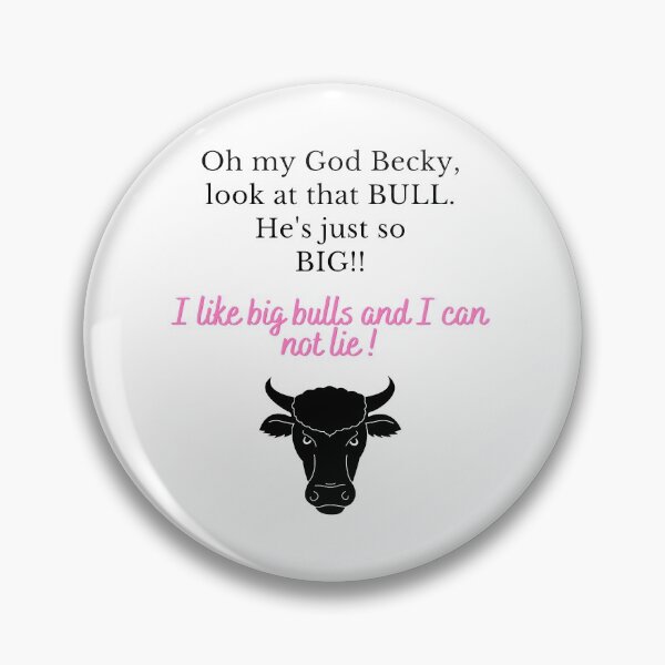 Item preview, Oh My God Becky, Look at that BULL designed and sold by KeikoandSarge.