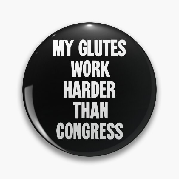 Item preview, My Glutes Work Harder Than Congress designed and sold by Good-Looking Corpse.