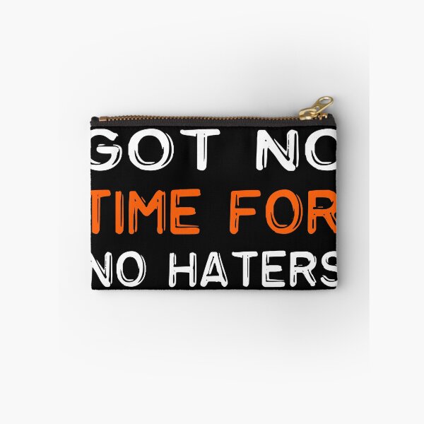 Item preview,   Got no time for no haters funny quote designed and sold by merchfun2.