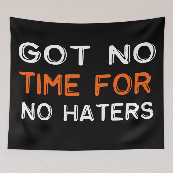 Item preview,   Got no time for no haters funny quote designed and sold by merchfun2.