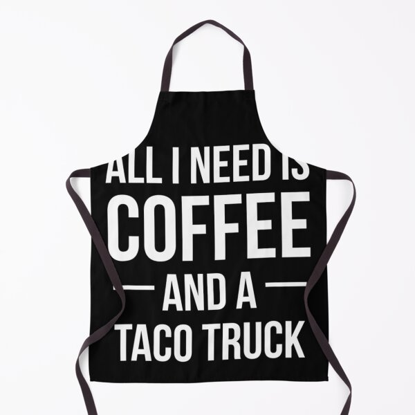 Item preview, All I Need is Coffee and a Taco Truck Funny Foodie designed and sold by LbentaChard.