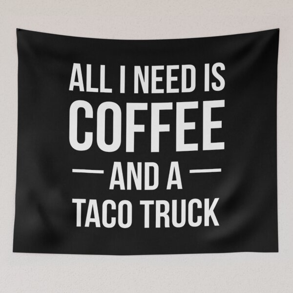 Item preview, All I Need is Coffee and a Taco Truck Funny Foodie designed and sold by LbentaChard.