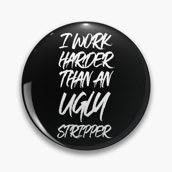 Item preview, I Work Harder Than An Ugly Stripper designed and sold by hakimayedder33.