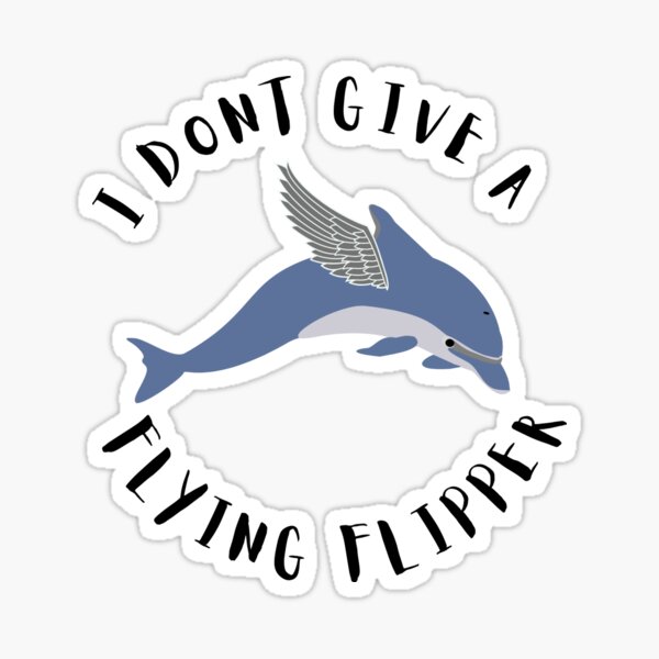 I Don't Give A Flying Flipper Sticker