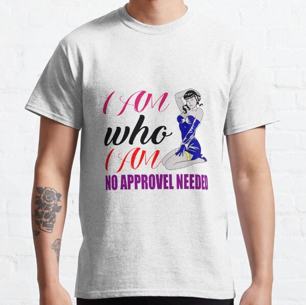 Item preview, I Am Who I Am No Approvel Needed designed and sold by BigGirlsareSexy.