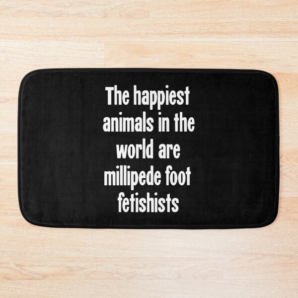 Item preview, The Happiest Animals In the World Are Millipede Foot Fetishists designed and sold by Good-Looking Corpse.