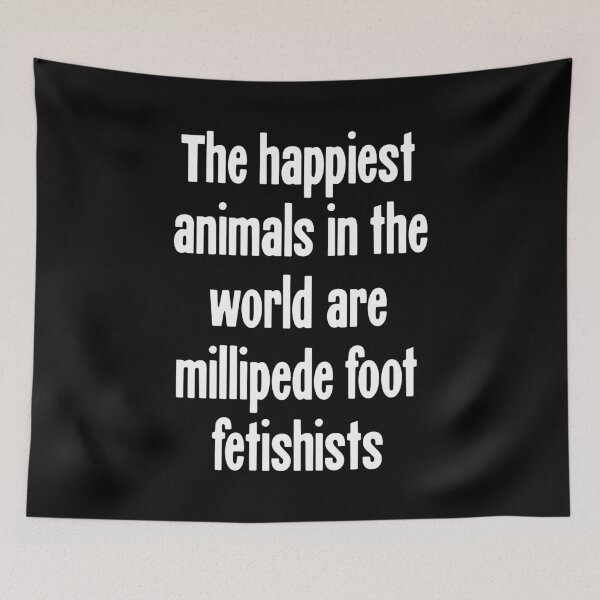 Item preview, The Happiest Animals In the World Are Millipede Foot Fetishists designed and sold by Good-Looking Corpse.