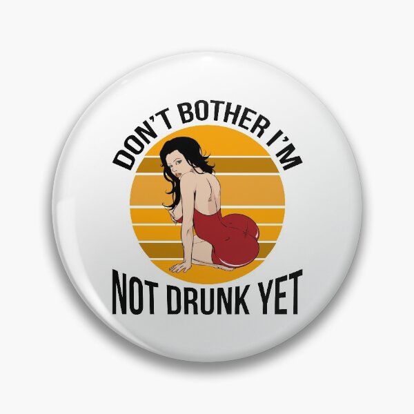 Item preview, Don't Bother I'm Not Drunk Yet designed and sold by BigGirlsareSexy.