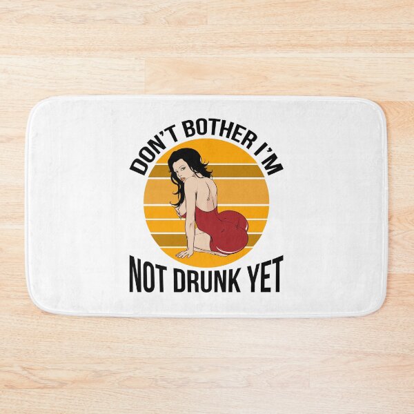 Item preview, Don't Bother I'm Not Drunk Yet designed and sold by BigGirlsareSexy.